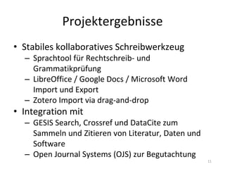 Projektergebnisse
• Stabiles kollaboratives Schreibwerkzeug
– Sprachtool für Rechtschreib- und
Grammatikprüfung
– LibreOff...