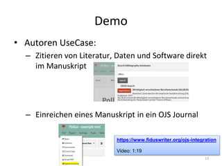 Demo
• Autoren UseCase:
– Zitieren von Literatur, Daten und Software direkt
im Manuskript
– Einreichen eines Manuskript in...
