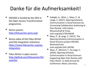 Danke für die Aufmerksamkeit!
• OSCOSS is funded by the DFG in
the Open Access Transformation
programme.
• Demo system:
ht...