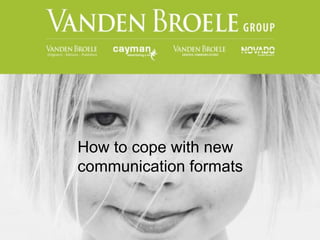 How to cope with new
communication formats
 
