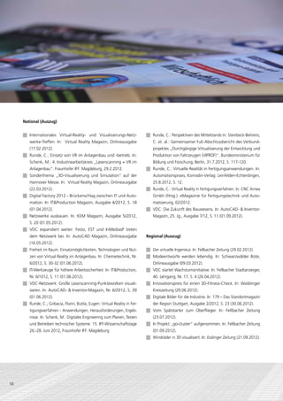 National (Auszug)


     JJ Internationales Virtual-Reality- und Visualisierungs-Netz-            JJ Runde, C.: Perspektiven des Mittelstands In: Steinbeck-Behrens,
         werke-Treffen. In: Virtual Reality Magazin, Onlineausgabe                C. et. al.: Gemeinsamer FuE-Abschlussbericht des Verbund­
         (17.02.2012).                                                            projektes „Durchgängige Virtualisierung der Entwicklung und
     JJ Runde, C.: Einsatz von VR im Anlagenbau und -betrieb. In:                 Produktion von Fahrzeugen (VIPROF)“. Bundesministerium für
         Schenk, M.: 4. Industriearbeitskreis „Laserscanning + VR im              Bildung und Forschung, Berlin, 31.7.2012, S. 117-120.
         Anlagenbau“. Fraunhofer IFF: Magdeburg, 29.2.2012.                   JJ Runde, C.: Virtuelle Realität in Fertigungsanwendungen. In:
     JJ Sonderthema „3D-Visualisierung und Simulation“ auf der                    Automationspraxis, Konradin-Verlag: Leinfelden-Echterdingen,
         Hannover Messe. In: Virtual Reality Magazin, Onlineausgabe               25.8.2012, S. 12.
         (22.03.2012).                                                        JJ Runde, C.: Virtual Reality in Fertigungsverfahren. In: CNC Arnea
     JJ Digital Factory 2012 - Brückenschlag zwischen IT und Auto-                Gmbh (Hrsg.): eMagazine für Fertigungstechnik und Auto­
         mation. In: IT&Production Magazin, Ausgabe 4/2012, S. 18                 matisierung, 02/2012.
         (01.04.2012).                                                        JJ VDC: Die Zukunft des Bauwesens. In: AutoCAD- & Inventor-
     JJ Netzwerke ausbauen. In: KEM Magazin, Ausgabe 5/2012,                      Magazin, 25. Jg., Ausgabe 7/12, S. 11 (01.09.2012).
         S. 20 (01.05.2012).
     JJ VDC expandiert weiter: Festo, EST und InMediasP treten
         dem Netzwerk bei. In: AutoCAD Magazin, Onlineausgabe                 Regional (Auszug)
         (16.05.2012).
     JJ Freiheit im Raum. Einsatzmöglichkeiten, Technologien und Nut-         JJ Der virtuelle Ingenieur. In: Fellbacher Zeitung (29.02.2012).
         zen von Virtual Reality im Anlagenbau. In: Chemietechnik, Nr.        JJ Modeentwürfe werden lebendig. In: Schwarzwälder Bote,
         6/2012, S. 30-32 (01.06.2012).                                           Onlineausgabe (09.03.2012).
     JJ IT-Werkzeuge für höhere Arbeitssicherheit. In: IT&Production,         JJ VDC startet Wachstumsinitiative. In: Fellbacher Stadtanzeiger,
         Nr. 6/1012, S. 11 (01.06.2012).                                          40. Jahrgang, Nr. 17, S. 4 (26.04.2012).
     JJ VDC-Netzwerk: Große Laserscanning-Punktewolken visuali-               JJ Innovationspreis für einen 3D-Fitness-Check. In: Waiblinger
         sieren. In: AutoCAD- & Inventor-Magazin, Nr. 6/2012, S. 39               Kreiszeitung (29.06.2012).
         (01.06.2012).                                                        JJ Digitale Bilder für die Industrie. In: 179 – Das ­ tandortmagazin
                                                                                                                                  S
     JJ Runde, C.; Girbacia, Florin; Butila, Eugen: Virtual Reality in Fer-       der Region Stuttgart, Ausgabe 2/2012, S. 23 (30.06.2012).
         tigungsverfahren - Anwendungen, Herausforderungen, Ergeb-            JJ Vom Spätstarter zum Überflieger. In: Fellbacher Zeitung
         nisse. In: Schenk, M.: Digitales Engineering zum Planen, Testen          (23.07.2012).
         und Betreiben technischer Systeme. 15. IFF-Wissenschaftstage         JJ In Projekt „go-cluster“ aufgenommen. In: Fellbacher Zeitung
         26.-28. Juni 2012, Fraunhofer IFF: Magdeburg.                            (01.09.2012).
                                                                              JJ Windräder in 3D visualisiert. In: Esslinger Zeitung (21.09.2012).




16
 