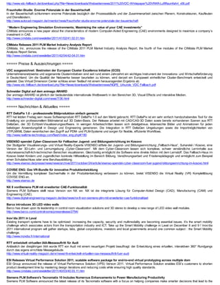 http://www.vdc-fellbach.de/download.php?file=News/downloads/Webseitennews/2011%20VDC-Whitepaper%20VRAR-LuftRaumfahrt_v06.pdf

Fraunhofer-Studie: Enorme Potenziale in der Bauwirtschaft
In der Bauwirtschaft schlummern enorme Potenziale bezüglich der Prozessabläufe und der Zusammenarbeit zwischen Planern, Konstrukteuren, Kaufleuten
und Dienstleistern.
http://www.autocad-magazin.de/inventor/news/fraunhofer-studie-enorme-potenziale-der-bauwirtschaft

 “Modern Engineering Simulation Environments; Maximizing the value of your CAE investments”
CIMdata announces a new paper about the characteristics of modern Computer-Aided Engineering (CAE) environments designed to maximize a company’s
investment in CAE.
http://www.cimdata.com/newsletter/2011/41/02/41.02.01.htm

CIMdata Releases 2011 PLM Market Industry Analysis Report
CIMdata, Inc. announces the release of the CIMdata 2011 PLM Market Industry Analysis Report, the fourth of five modules of the CIMdata PLM Market
Analysis Report Series.
http://www.cimdata.com/newsletter/2011/42/04/42-04.01.htm

===== Preise & Auszeichnungen =====
VDC ausgezeichnet: Bestnoten der European Cluster Excellence Initiative (ECEI)
Unternehmensnetzwerke und sogenannte Clusterinitiativen sind seit rund einem Jahrzehnt ein wichtiges Instrument der Innovations- und Wirtschaftsförderung
in Deutschland. Um die Qualität der Netzwerke besser beurteilen zu können, wird derzeit ein Europaweit einheitlicher Cluster-Benchmark entwickelt und
getestet. Das Virtual Dimension Center schloss einen Testlauf mit einem herausragenden Ergebnis ab.
http://www.vdc-fellbach.de/download.php?file=News/downloads/Webseitennews/NGPE_Urkunde_VDC Fellbach.pdf

Schneider Digital auf dem animago AWARD
Der animago AWARD ist jährlich der bedeutendste internationale Wettbewerb in den Bereichen 3D, Visual Effects und interaktive Medien.
http://www.schneider-digital.com/news/7/36.html

===== Nachrichten & Aktuelles =====
RTT DeltaPix 1.0 – professionelle Bildproduktion einfach gemacht
RTT hat letzten Freitag sein neues Softwareprodukt RTT DeltaPix 1.0 auf den Markt gebracht. RTT DeltaPix ist ein sehr einfach handzuhabendes T für die
                                                                                                                                              ool
Erstellung von professionellem Bildmaterial auf 3D Daten-Basis. Der Release arbeitet mit CAD/CAS-3D Daten sowie bereits vorhandenen Szenen aus RTT
DeltaGen, der 3D Echtzeit-Visualisierungssoftware. In wenigen Arbeitsschritten lassen sich detailgetreue, lebensechte Bilder und Animationen für jeden
beliebigen Anwendungsfall in Design und Engineering generieren. Die Integration in RTT DeltaGen Umgebungen sowie die Importmöglichkeiten von
JT/PLMXML Daten vereinfachen den Zugriff auf PDM- und PLM-Systeme und sorgen für flexible, effiziente Workflows.
http://www.realtime-technology.com/flash/index_eng.php#/180

VISENSO spendet Cyber-Classroom für Fellbacher Jugend- und Bildungseinrichtung im Kosovo
Der Stuttgarter Visualisierungs- und Virtual Reality-Experte VISENSO stiftete der Jugend- und Bildungseinrichtung „Fellbach-Haus“, Suharekë / Kosovo, eine
Version der 3D-Lehr- und Lernumgebung „Cyber-Classroom“. Mit dem Cyber-Classroom lassen sich komplexe, schwer verständliche Lerninhalte aus
naturwissenschaft-lich-technischen Bereichen visualisieren. Gleichzeitig ermöglicht die Software eine direkte Aktion mit dem Lernstoff. Das Fellbach-Haus im
Kosovo bietet Kindern und Jugendlichen konkrete Hilfestellung im Bereich Bildung, Versöhnungsarbeit und Friedenspädagogik und ermöglicht zum Beispiel
einen Schulabschluss oder eine Berufsausbildung.
http://www.visenso.de/presse/news/news/archive/2011/october/24/article/visenso-spendet-cyber-classroom-fuer-jugend-bildungseinrichtung-im-kosovo.html

COVISE ENG: Das VR-Bundle für innovative Produktentwicklung
Um die Vermittlung komplexer Sachverhalte in der Produktentwicklung verbessern zu können, bietet VISENSO die Virtual Reality (VR) Komplettlösung
COVISE ENG an.
http://www.visenso.de

NX 8 vonSiemens PLM mit erweiterter CAE-Funktionalität
Siemens PLM Software stellt neue Version von NX vor. NX ist die integrierte Lösung für Computer-Aided Design (CAD), Manufacturing (CAM) und
Engineering (CAE).
http://www.digital-engineering-magazin.de/des/news/nx-8-von-siemens-plm-mit-erweiterter-cae-funktionalitaet

Barco introduces 3D LED video walls
Barco has drawn upon its leadership in control room visualization solutions and 3D stereo to develop a new range of LED video wall modules.
http://www.barco.com/controlrooms/pressrelease/2794/

Inov’dia 2011 in Laval
Existing transport systems have to be optimized: increasing the capacity, security and multimodality are becoming essential issues. It’s the smart mobility
challenge which associates actors from the transportation industry and ICT. T   ake up the Smart Mobility challenge in Laval on December 8 and 9 ! Inov’dia
2011 international program will gather startups, labs, global corporations, investors and local governments around one common subject : the Smart Mobility
challenge.
http://www.inovdia.fr/international

RTT entwickelt virtuellen IAA-Messeauftritt für Audi
Anlässlich der diesjährigen IAA wurde RTT von Audi mit einem neuartigen Projekt beauftragt: der Entwicklung eines virtuellen, interaktiven 360° Rundgangs
durch das eigens errichtete Messegebäude.
http://www.virtual-reality-magazin.de/vr/news/rtt-entwickelt-virtuellen-iaa-messeauftritt-fuer-audi

ESI Releases Virtual Performance Solution 2011; scalable software package for end-to-end virtual prototyping across multiple dom
ESI Group announced the release of Virtual Performance Solution (VPS) Version 2011. Virtual Performance Solution enables ESI’s customers to shorten
product development time by mastering design iterations and reducing costs while ensuring high quality standards.
http://www.cimdata.com/newsletter/2011/40/03/40.03.11.htm

Siemens PLM Software's Tecnomatix 10 Includes Numerous Enhancements to Power Manufacturing Productivity
Siemens PLM Software announced the latest release of its Tecnomatix software with a focus on helping companies make smarter decisions that lead to the
 