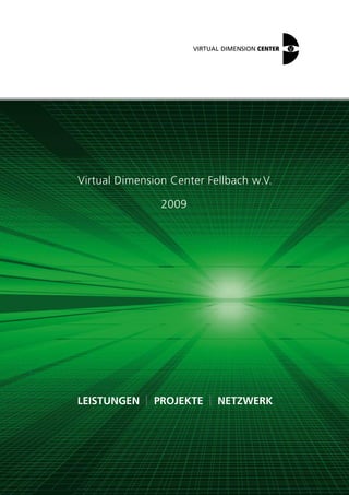 Virtual Dimension Center Fellbach w.V.

                2009




Leistungen | Projekte | netzwerk
 
