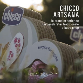 CHICCO 
ARTSANA 
la brand experience 
nei canali retail tradizionale 
e baby-shop  