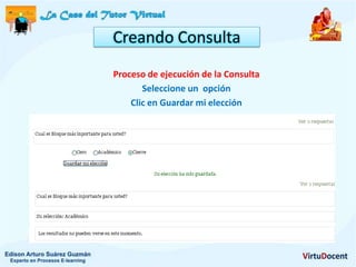 Creando Consulta
Proceso de ejecución de la Consulta
       Seleccione un opción
    Clic en Guardar mi elección
 