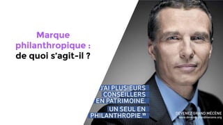 Marque
philanthropique :
de quoi s’agit-il ?
 
