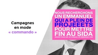 37
Campagnes
en mode
« commando »
 