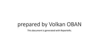 prepared by Volkan OBAN
This document is generated with ReporteRs.
 