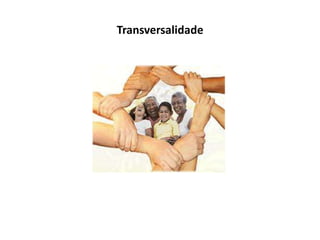 Transversalidade
 