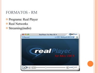 FORMATOS - RM Programa: Real Player Real Networks Streaming(áudio) 
