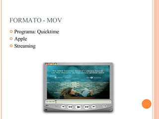 FORMATO - MOV Programa: Quicktime Apple Streaming 