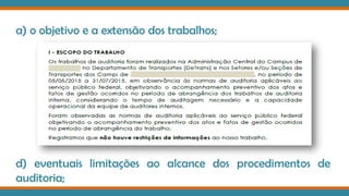 a) o objetivo e a extensão dos trabalhos;
d) eventuais limitações ao alcance dos procedimentos de
auditoria;
 
