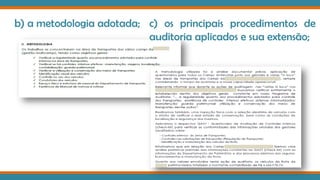 b) a metodologia adotada; c) os principais procedimentos de
auditoria aplicados e sua extensão;
 