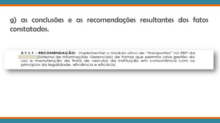 g) as conclusões e as recomendações resultantes dos fatos
constatados.
 