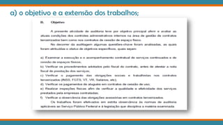 a) o objetivo e a extensão dos trabalhos;
 