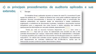 c) os principais procedimentos de auditoria aplicados e sua
extensão;
 