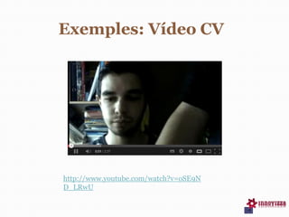 Exemples: Vídeo CV
http://www.youtube.com/watch?v=oSE9N
D_LRwU
 