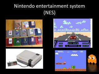 Nintendo entertainment system
(NES)
 