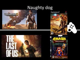 Naughty dog
 