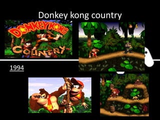 Donkey kong country
1994
 