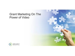 Grant Marketing On The Power of Video  