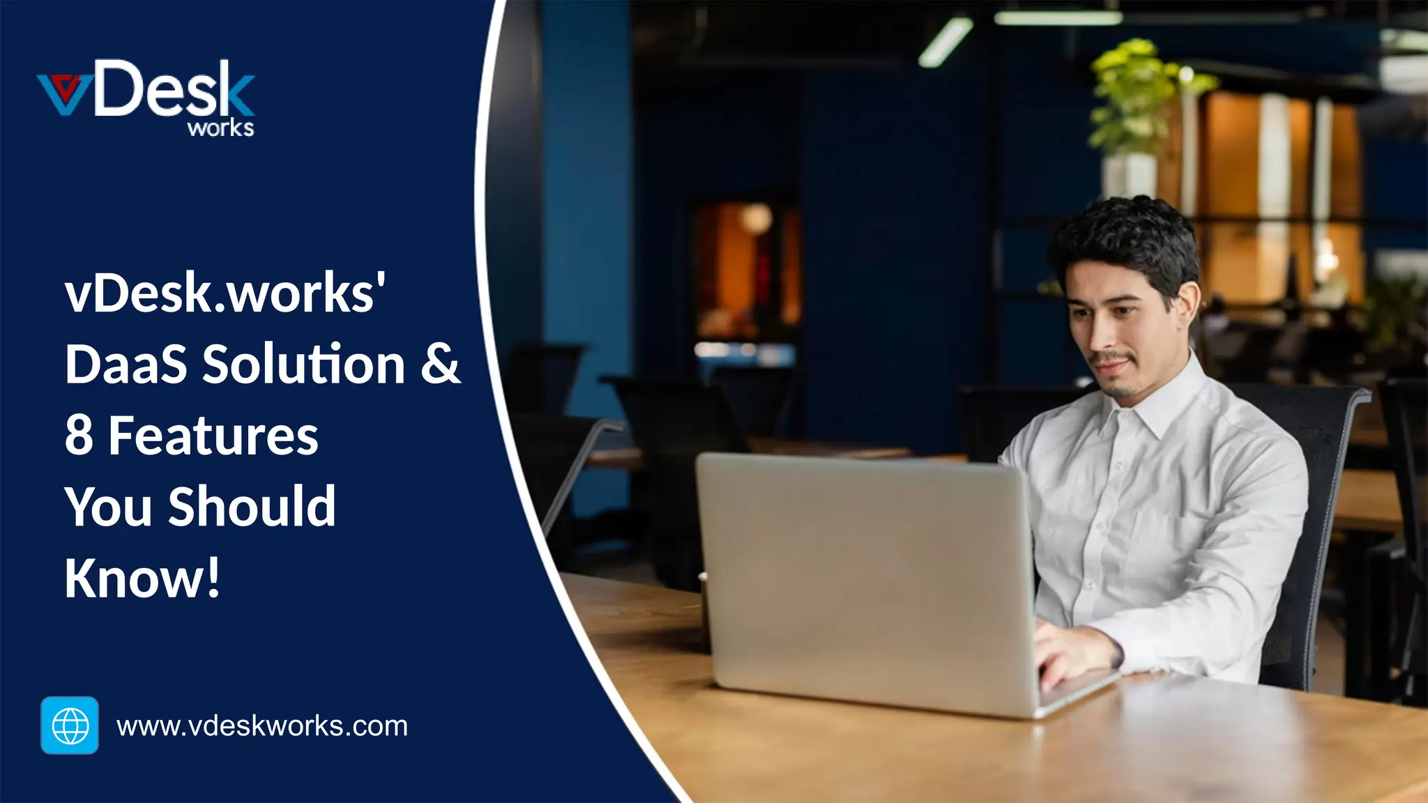 vDesk.works'
DaaS Solution &
8 Features
You Should
Know!
www.vdeskworks.com
 