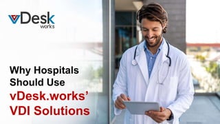 Why Hospitals
Should Use
vDesk.works’
VDI Solutions
 