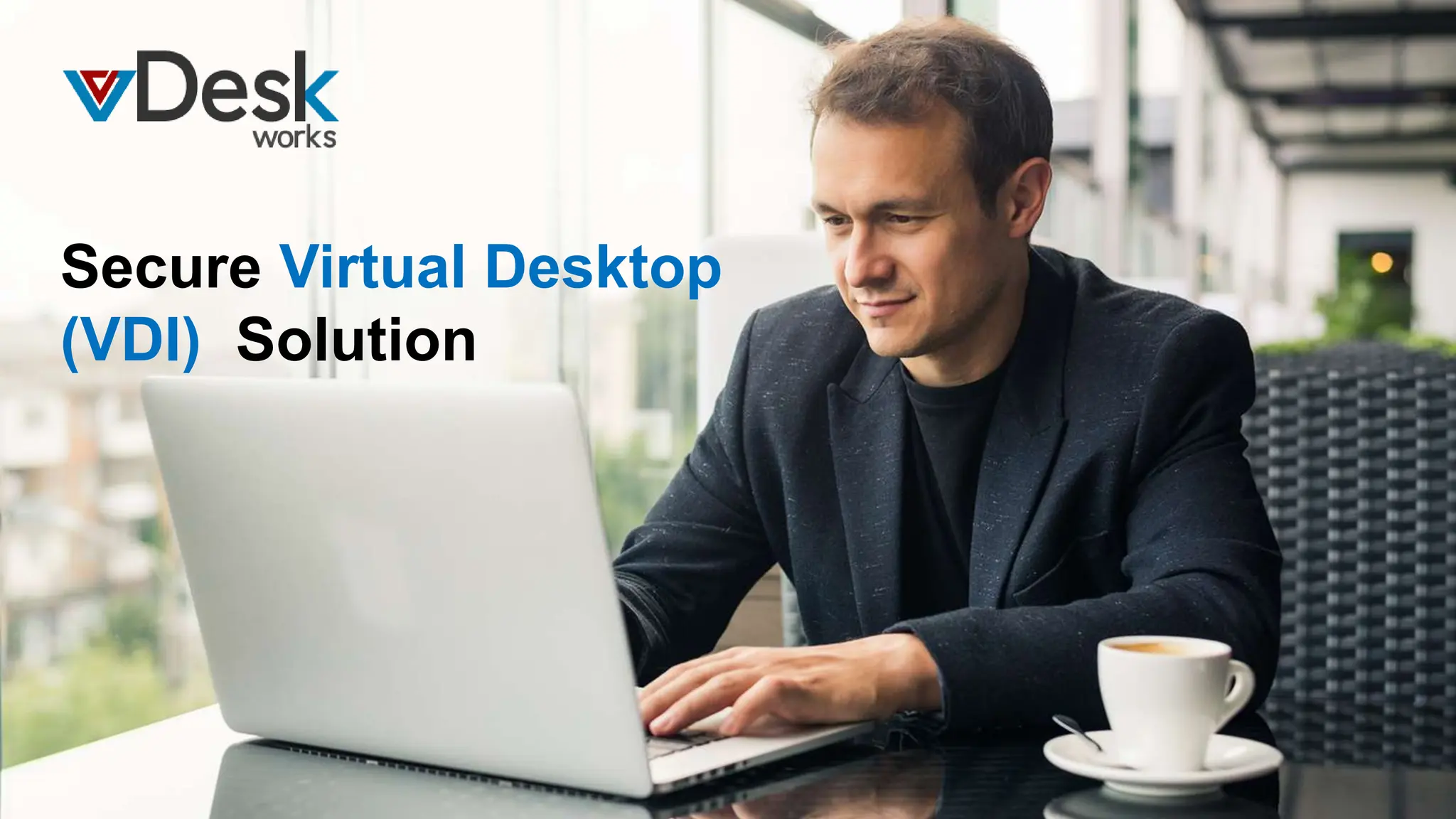 Secure Virtual Desktop
(VDI) Solution
 