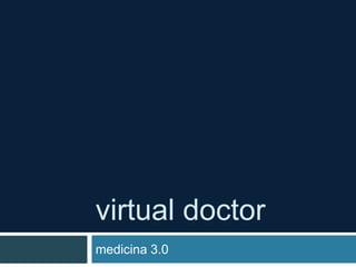 virtual doctor
medicina 3.0
 
