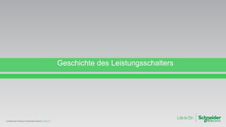 Geschichte des Leistungsschalters
Page 28Confidential Property of Schneider Electric |
 