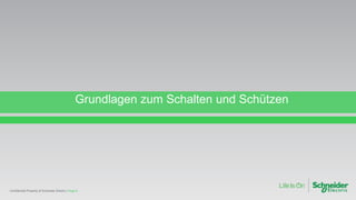 Grundlagen zum Schalten und Schützen
Page 8Confidential Property of Schneider Electric |
 