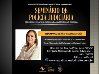 Doutora em Direito Penal pela PUC/SP
Comissão Nacional da Mulher Advogada -
OAB/Federal
Editora do Portal
www.atualidadesdodireito.com.br
 