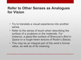 Refer to Other Senses as Analogues for Vision <ul><li>Try to translate a visual experience into another sense.  </li></ul>...