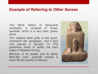 Example of Referring to Other Senses <ul><li>This Block Statue of Senwosret senebefny is sculpted in brown quartzite, whic...