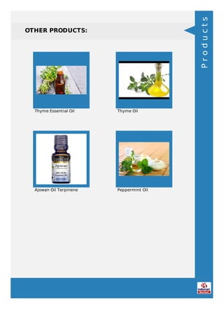 OTHER PRODUCTS:
Thyme Essential Oil Thyme Oil
Ajowan Oil Terpinene Peppermint Oil
Products
 
