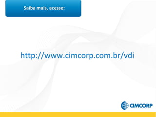 http://www.cimcorp.com.br/vdi
 