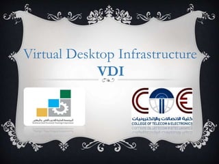 Virtual Desktop Infrastructure 
VDI 
 