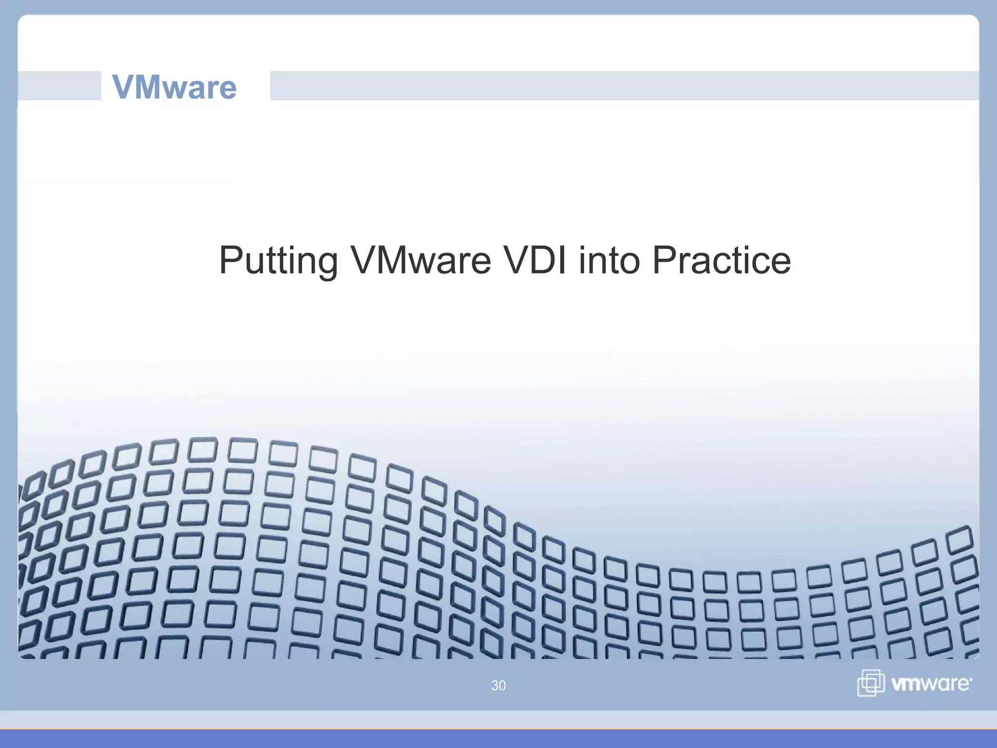 30
Putting VMware VDI into Practice
VMware
 