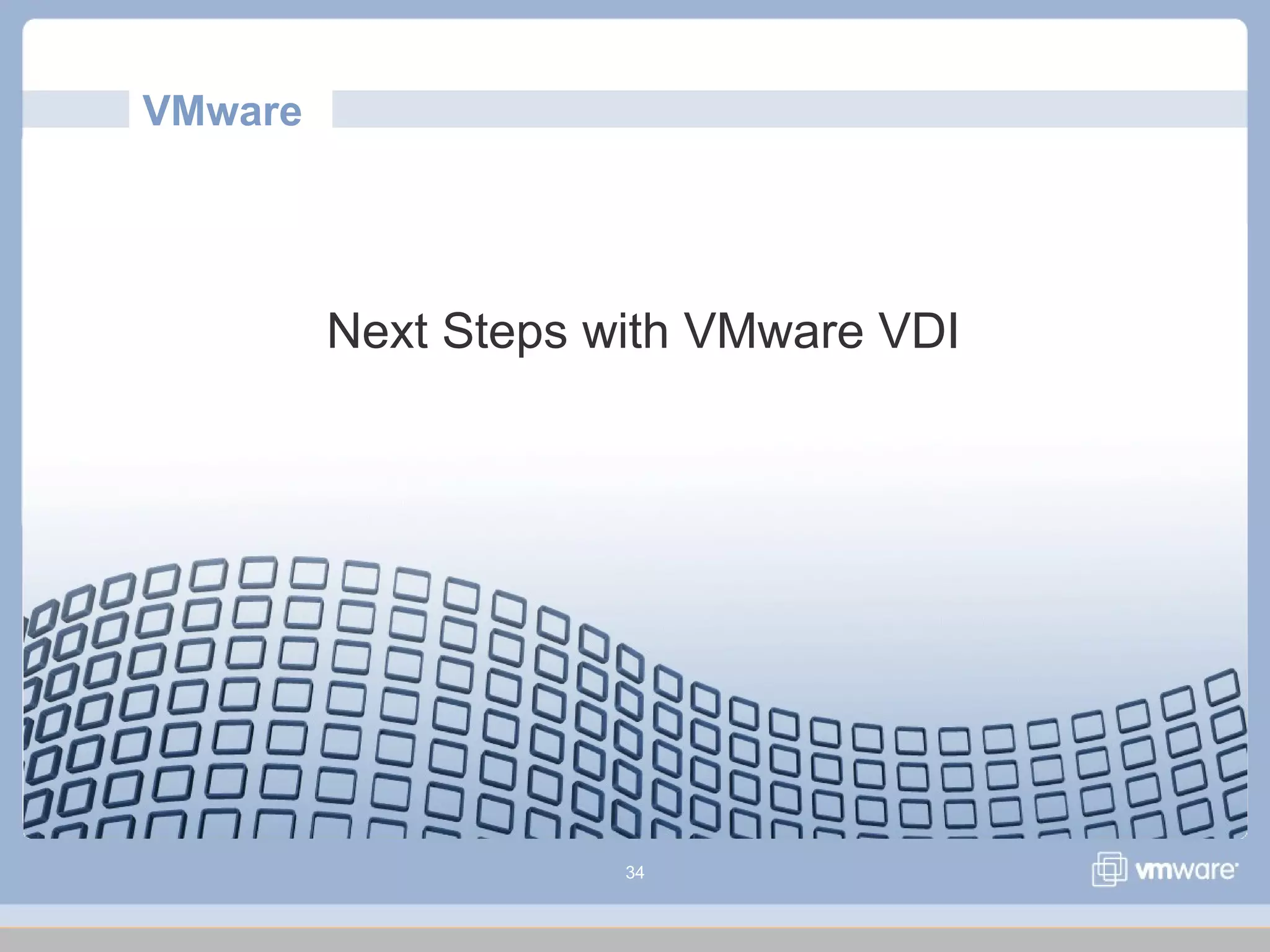 34
Next Steps with VMware VDI
VMware
 