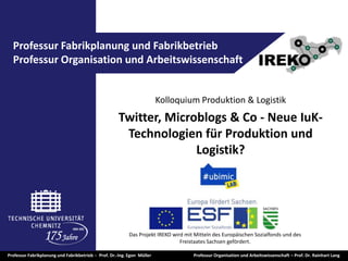 Kolloquium Produktion & Logistik Twitter, Microblogs & Co - Neue IuK-Technologien für Produktion und Logistik? 