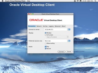 Oracle Virtual Desktop Client




Copyright © 2011, Oracle and/or its affiliates. All rights reserved.
 