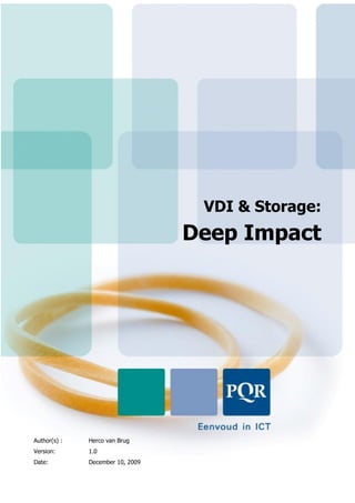 VDI & Storage:
                                  Deep Impact




Author(s) :   Herco van Brug
Version:      1.0
Date:         December 10, 2009
 