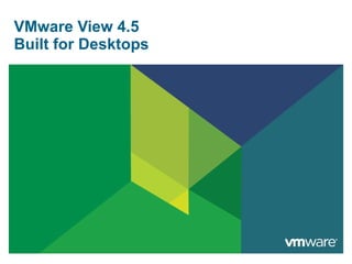 VMware View 4.5 Built for Desktops 