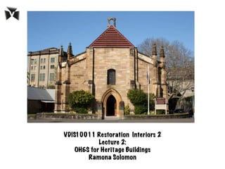 VDIS10011 Restoration Interiors 2
Lecture 2:
OH&S for Heritage Buildings
Ramona Solomon
 