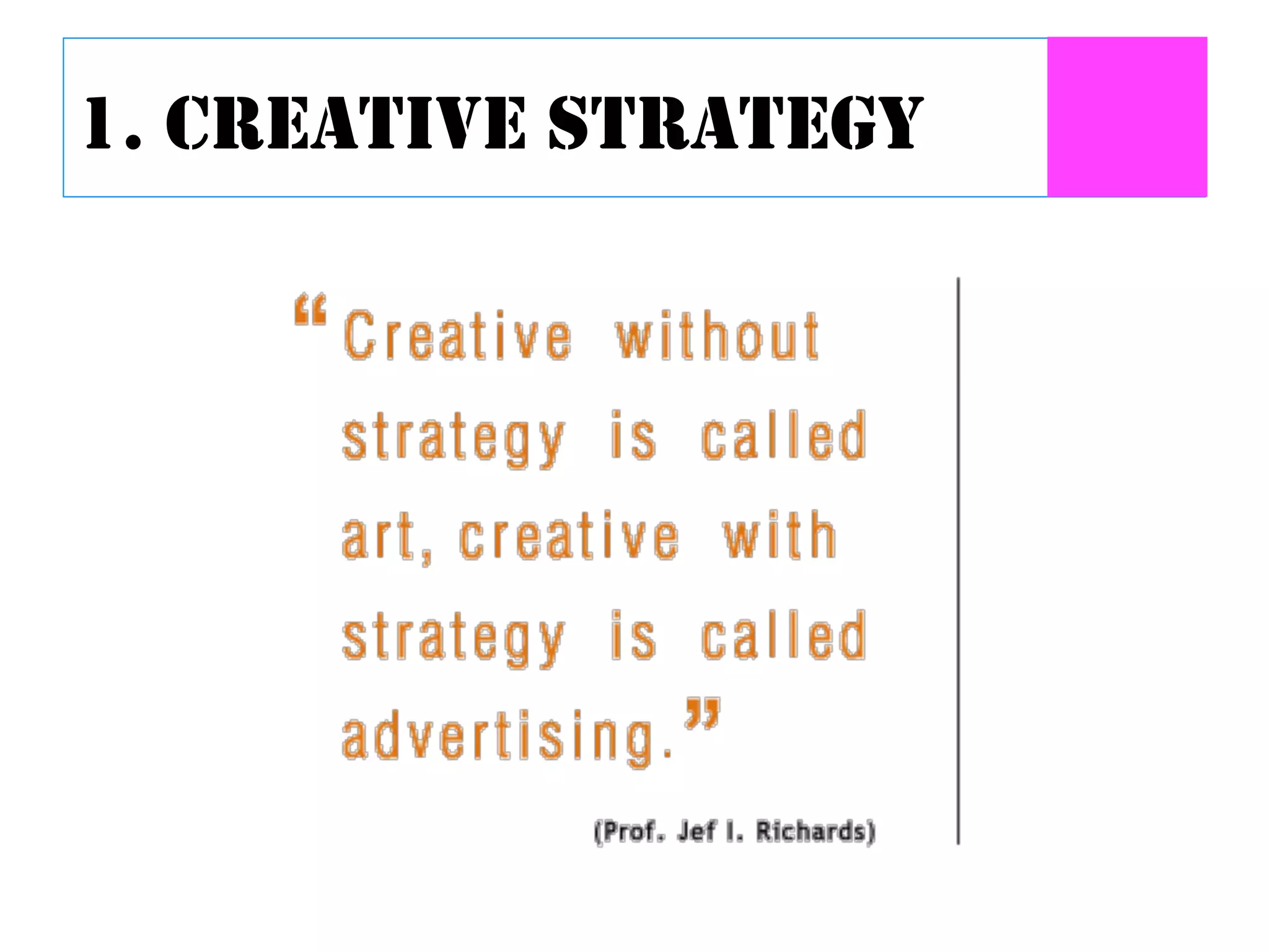 1. CREATIVE STRATEGY 
 