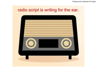 Vintage vector designed by Freepik
radio script is writing for the ear.
 