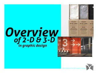 VDIS10019 2D & 3D Graphic Design
Overviewof 2-D & 3-D
in graphic design
 