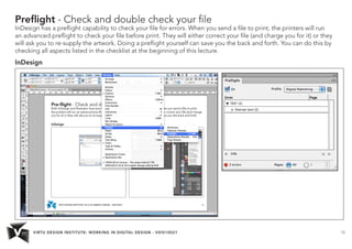 VIRTU DESIGN INSTITUTE: WORKING IN DIGITAL DESIGN - VDIS10021 15
Preflight - Check and double check your file
InDesign has...