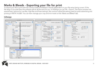 VIRTU DESIGN INSTITUTE: WORKING IN DIGITAL DESIGN - VDIS10021 20
Marks & Bleeds - Exporting your file for print
To export ...