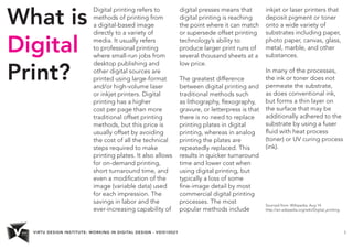 VIRTU DESIGN INSTITUTE: WORKING IN DIGITAL DESIGN - VDIS10021 3
What is
Digital
Print?
Digital printing refers to
methods ...